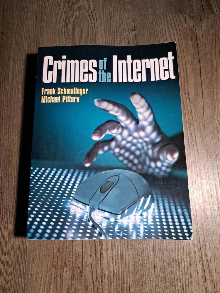 Crimes of the Internet by Michael Pittaro and Frank J. Schmalleger (2008,…