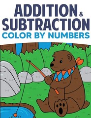 Addition & Subtraction Color By Numbers: Coloring Book For Kids (Solve for N…