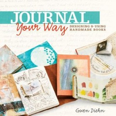Journal Your Way : Designing and Using Handmade Books by Gwen Diehn (2013, Trade