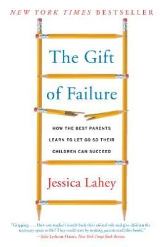The Gift of Failure: How the Best Parents Learn to Let Go So Their C – VERY GOOD