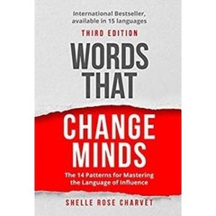 Words That Change Minds: The 14 Patterns for Mastering the Language of Influ…