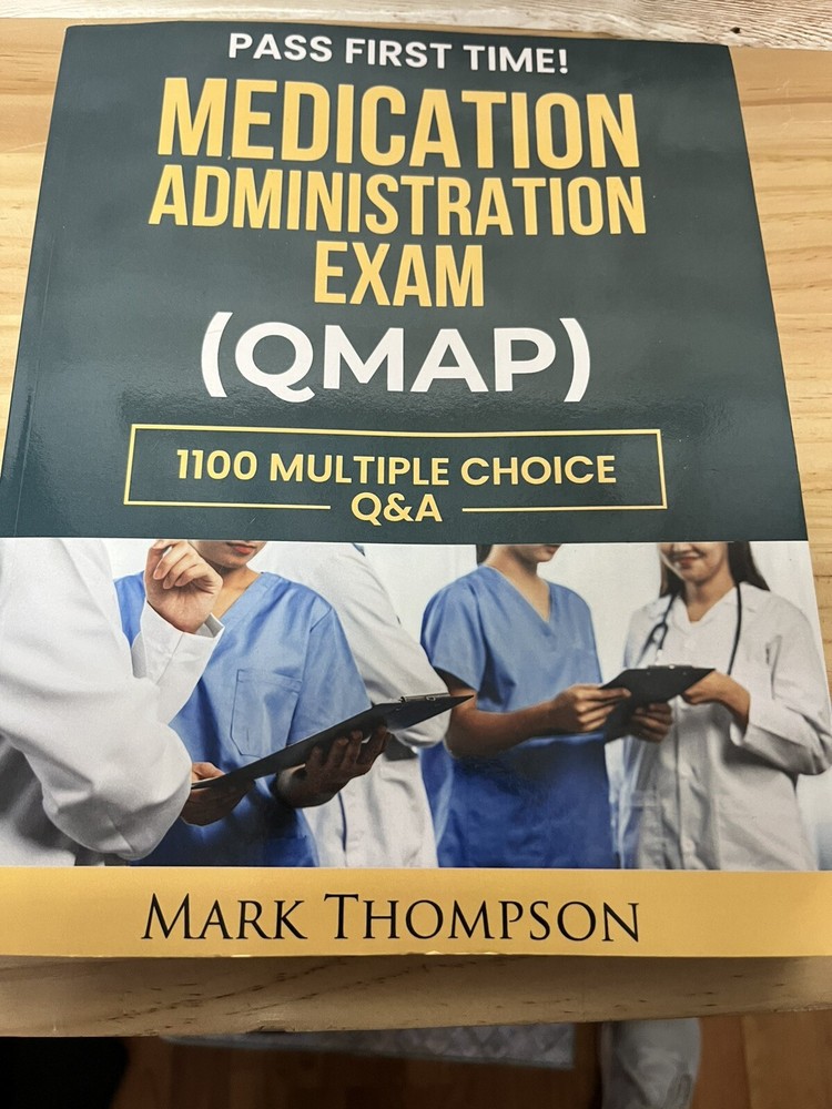 Medication Administration Exam QMAP By Mark Thompson Pass Exam With Questions