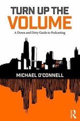 Turn up the Volume : A down and Dirty Guide to Podcasting by Michael…
