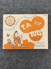 T. A. FOR TOTS AND OTHER PRINZES TRANSACTIONAL ANALYSIS By Alvyn M Freed Ph.D.