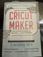 Cricut Maker: 5 books in 1: The Ultimate Guide to Become a Cricut Master