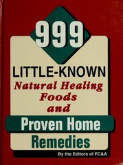 999 Little Known Natural Healing Foods and Proven Home Remedies by FC & A,FC&A P