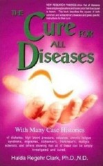 The Cure for All Diseases: With Many Case Histories by Hulda Regehr Clark