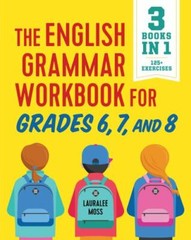 The English Grammar Workbook for Grades 6, 7, and 8: 125+ Simple Exercises to Im