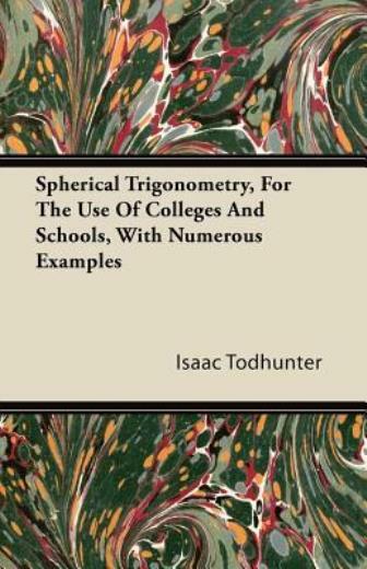Spherical Trigonometry, For The Use Of Colleges And Schools, With Numerous …