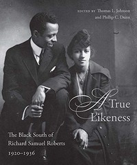 A TRUE LIKENESS: THE BLACK SOUTH OF RICHARD SAMUEL By Thomas L. Johnson NEW