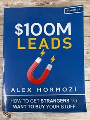 $100M Leads: How to Get Strangers To Want To Buy Your Stuff Hormozi, Alex Vol 2