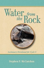 WATER FROM THE ROCK, Lectionary Devotional For Cycle C, Stephen P. McCutchan, PB
