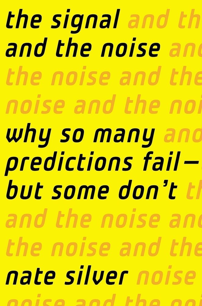 The Signal and the Noise: Why So Many Predictions Fail-but Some Don’t by Nate Si