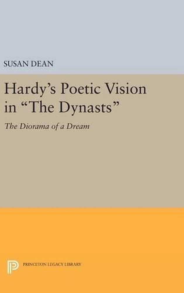 Hardy’s Poetic Vision in The Dynasts: The Diorama of a Dream by Susan Dean (Engl
