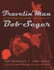 Travelin’ Man: On the Road and Behind the Scenes with Bob Seger by Tom Weschler