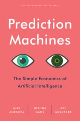Prediction Machines: The Simple Economics of Artificial Intelligence – VERY GOOD