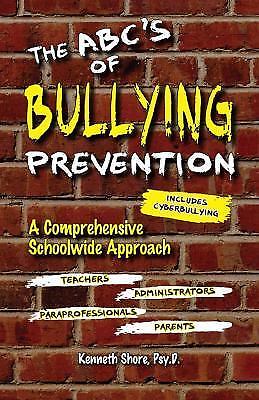 The ABC’s of Bullying Prevention: A Comprehensive Schoolwide Approach, Kenneth S