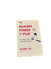 The Healing Power of Play : Working with Abused Children by Eliana Gil Paperback