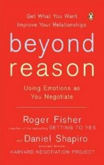 Beyond Reason: Using Emotions as You Negotiate by Fisher, Roger; Shapiro, Daniel