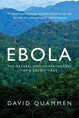 EBOLA: THE NATURAL AND HUMAN HISTORY OF A DEADLY VIRUS By David Quammen **NEW**