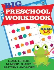 Big Preschool Workbook: Ages 3-5. Learn Letters, Numbers, Shapes, Patterns, and