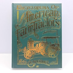 Encyclopedia of American Farm Tractors – Hardcover, by Wendel C. H. Hardcover
