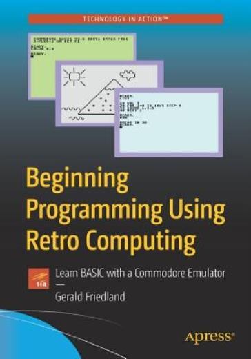 Beginning Programming Using Retro Computing: Learn Basic Wit…