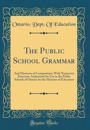 The Public School Grammar: And Elements of Composition; With Numerous Exercises;