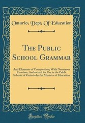 The Public School Grammar: And Elements of Composition; With Numerous Exercises;