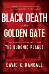 Black Death at the Golden Gate : The Race to Save America from th
