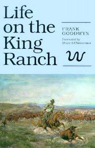 Life on the King Ranch: Volume 49 by Frank Goodwyn: Used