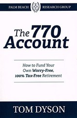 The 770 Account How to Fund Your Own Worry-Free, 100% Tax-Free Retirement