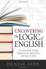 UNCOVERING THE LOGIC OF ENGLISH By Denise Eide **BRAND NEW**