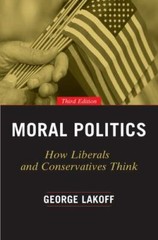 Moral Politics : How Liberals and Conservatives Think, Paperback by Lakoff, G…
