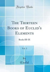 The Thirteen Books of Euclid’s Elements, Vol. 2: Books III-IX (Classic Reprint)