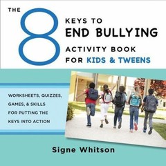The 8 Keys to End Bullying Activity Book for Kids & Tweens: Worksheets, Quizzes,