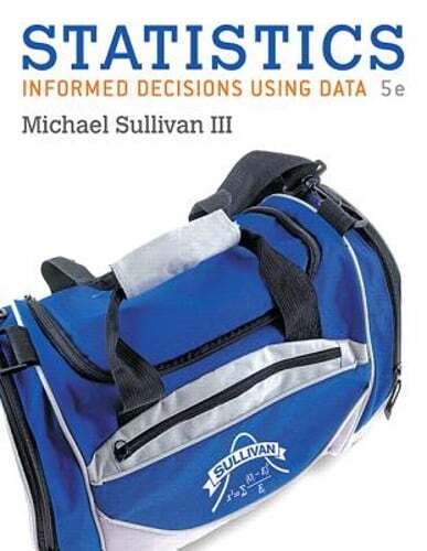 Statistics: Informed Decisions Using Data by III Sullivan, Michael: New