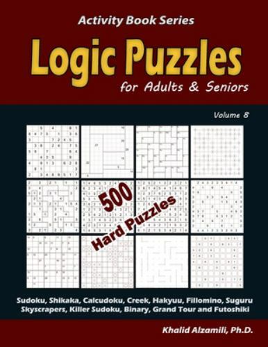 Logic Puzzles for Adults & Seniors: 500 Hard Puzzles (Sudoku, Shikaka, Calcud…