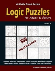 Logic Puzzles for Adults & Seniors: 500 Hard Puzzles (Sudoku, Shikaka, Calcud…