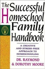 The Successful Homeschool Family Handbook by Moore, Dorothy; Moore, Raymond