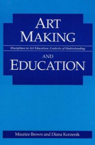 Art Making and Education (Disciplines in Art Education), Korzenik, Diana,Brown,
