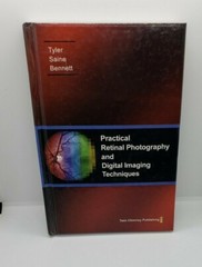 Practical Retinal Photography and Digital Imaging Techniques Tyler Saine Bennett