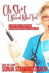 Oh Sh*t, I Almost Killed You! A Little Book of Big Things Nursing Sc – VERY GOOD