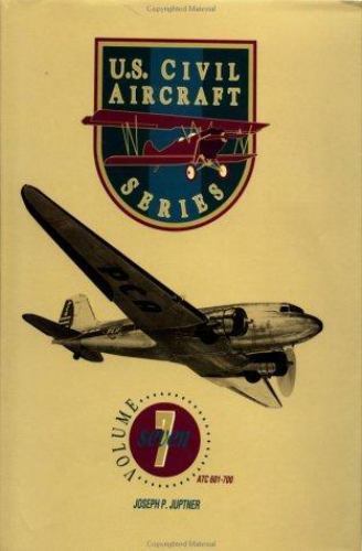 U.S. Civil Aircraft Series, Vol. 7 (ATC 601 – Atc 700) by Joseph P. Juptner