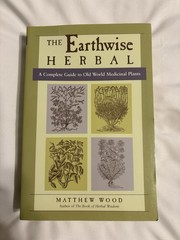 Earthwise Herbal : A Complete Guide to Old World Medicinal Plants, Paperback …
