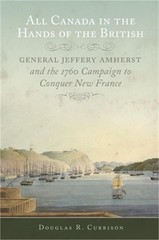 All Canada in the Hands of the British: General Jeffery Amherst and the 1760 Cam