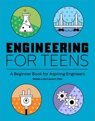 Engineering for Teens: A Beginner’s Book for Aspiring Engineers