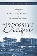 The Impossible Dream: The Founding of The Milton S. Hershey Medical Center of T