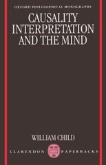 Causality, Interpretation, and the Mind by Child, William