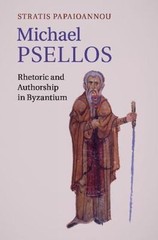 Michael Psellos: Rhetoric and Authorship in Byzantium by Papaioannou, Professor